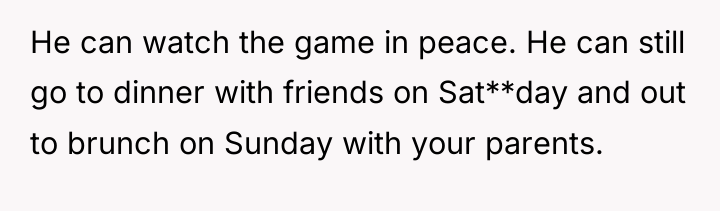 He can watch the game in peace. He can still...