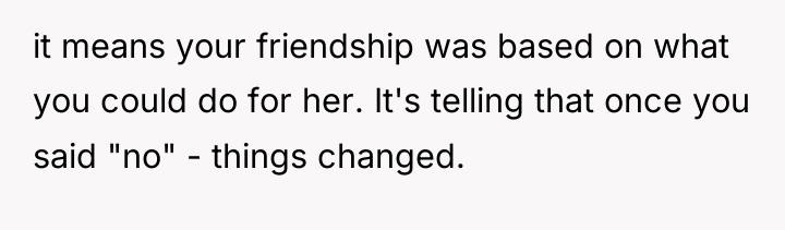it means your friendship was based on what you could...
