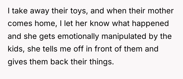 I take away their toys, and when their mother comes...