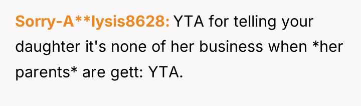 Sorry-A**lysis8628 YTA for telling your daughter it's none of her...