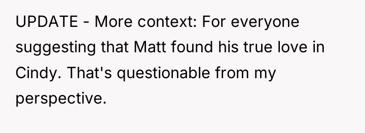 UPDATE - More context: For everyone suggesting that Matt found...