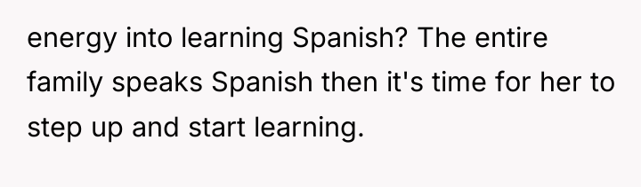 energy into learning Spanish? The entire family speaks Spanish then...