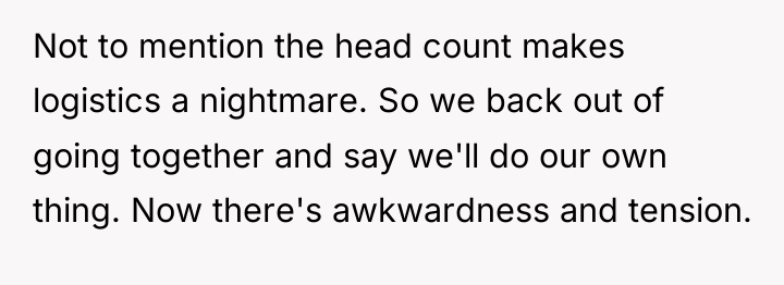 Not to mention the head count makes logistics a nightmare....