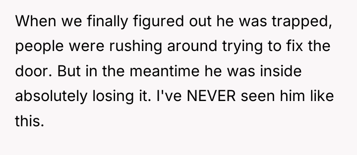 When we finally figured out he was trapped, people were...