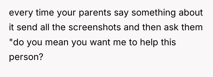 every time your parents say something about it send all...
