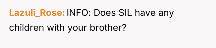 Lazuli_Rose INFO: Does SIL have any children with your brother?