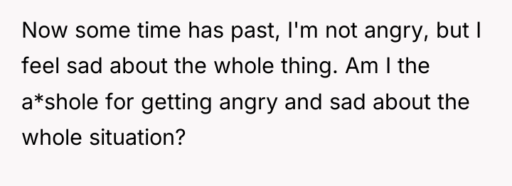 Now some time has past, I'm not angry, but I...