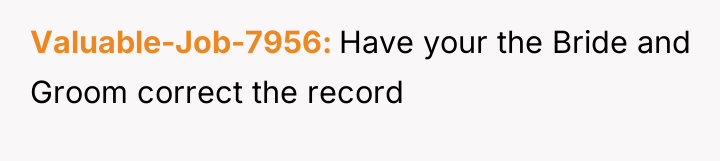 Valuable-Job-7956 Have your the Bride and Groom correct the record