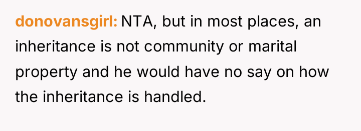 donovansgirl NTA, but in most places, an inheritance is not...
