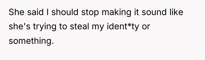 She said I should stop making it sound like she's...