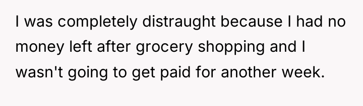 I was completely distraught because I had no money left...