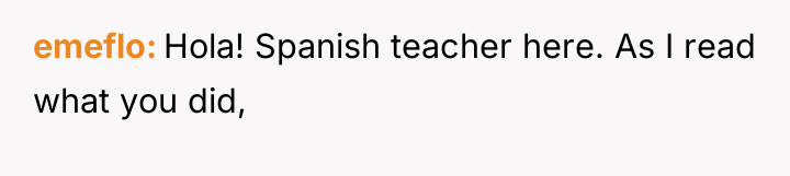 emeflo Hola! Spanish teacher here. As I read what you...