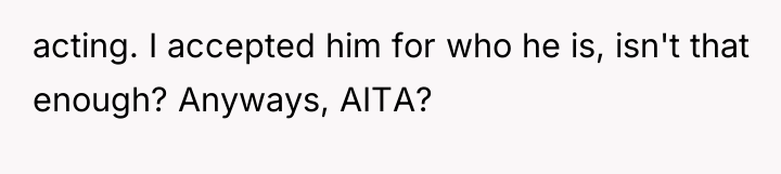 acting. I accepted him for who he is, isn't that...