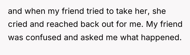 and when my friend tried to take her, she cried...