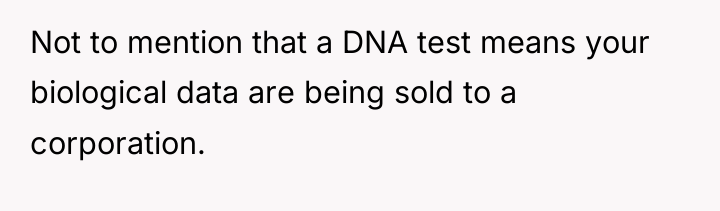 Not to mention that a DNA test means your biological...