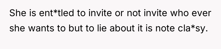 She is ent*tled to invite or not invite who ever...