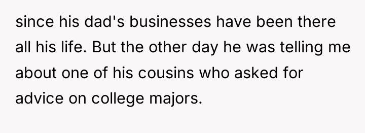 since his dad's businesses have been there all his life....
