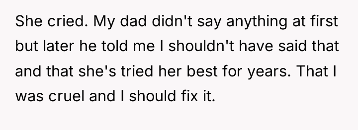 She cried. My dad didn't say anything at first but...