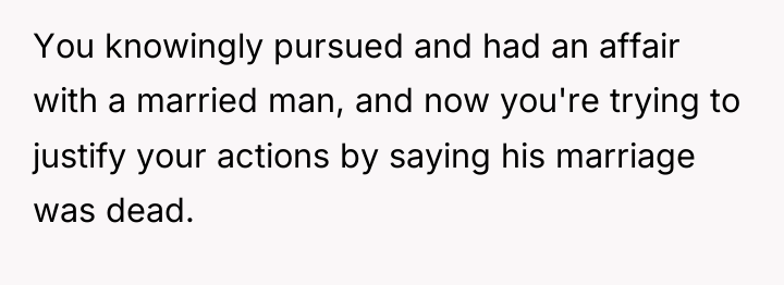 You knowingly pursued and had an affair with a married...