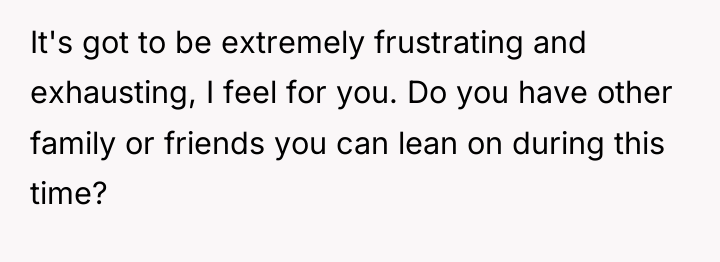 It's got to be extremely frustrating and exhausting, I feel...