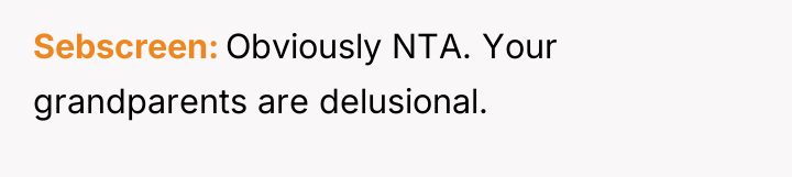 Sebscreen Obviously NTA. Your grandparents are delusional.