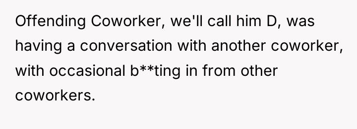 Offending Coworker, we'll call him D, was having a conversation...
