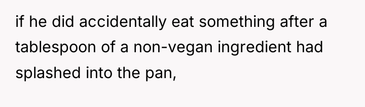if he did accidentally eat something after a tablespoon of...