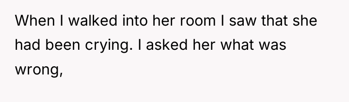When I walked into her room I saw that she...