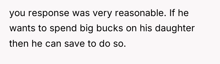 you response was very reasonable. If he wants to spend...