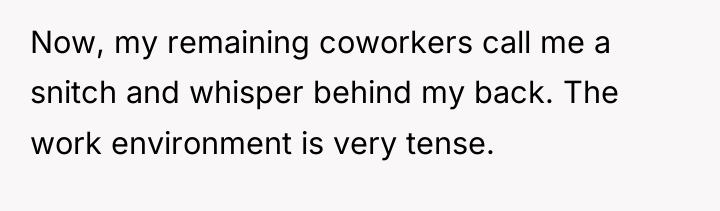 Now, my remaining coworkers call me a snitch and whisper...