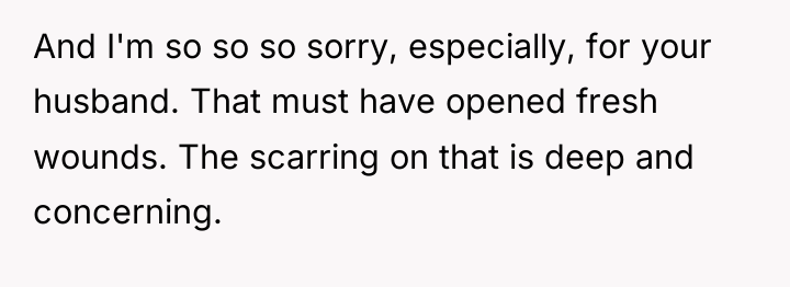 And I'm so so so sorry, especially, for your husband....