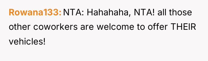 Rowana133 NTA: Hahahaha, NTA! all those other coworkers are welcome...