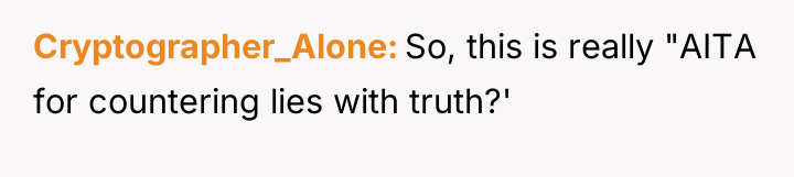 Cryptographer_Alone So, this is really "AITA for countering lies with...