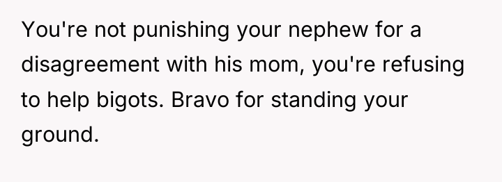 You're not punishing your nephew for a disagreement with his...