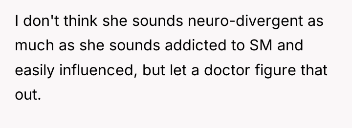 I don't think she sounds neuro-divergent as much as she...