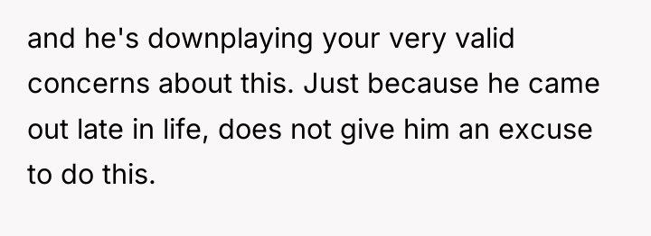 and he's downplaying your very valid concerns about this. Just...