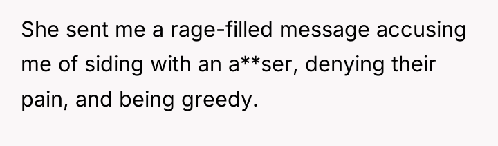 She sent me a rage-filled message accusing me of siding...