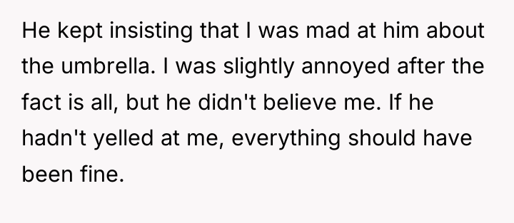 He kept insisting that I was mad at him about...