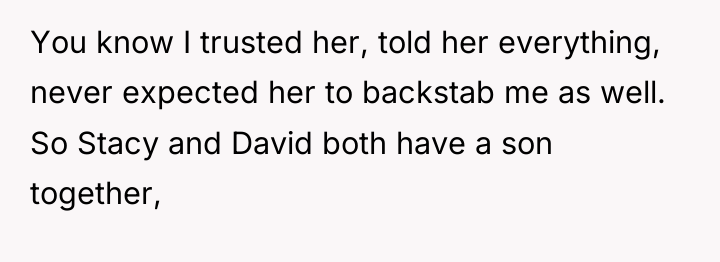 You know I trusted her, told her everything, never expected...