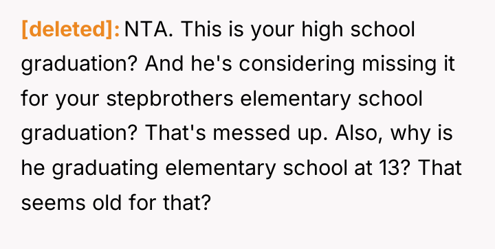 [deleted] NTA. This is your high school graduation? And he's...