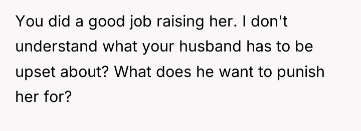 You did a good job raising her. I don't understand...