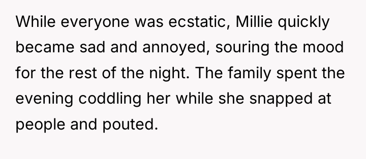 While everyone was ecstatic, Millie quickly became sad and annoyed,...