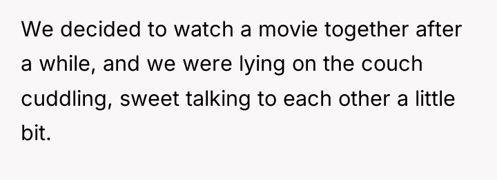 We decided to watch a movie together after a while,...