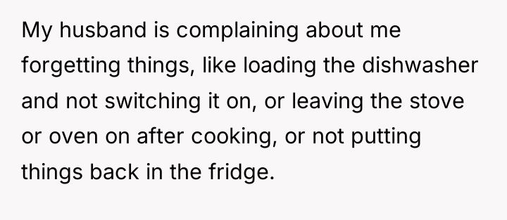 My husband is complaining about me forgetting things, like loading...
