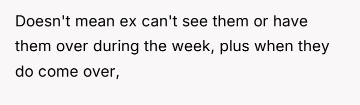 Doesn't mean ex can't see them or have them over...