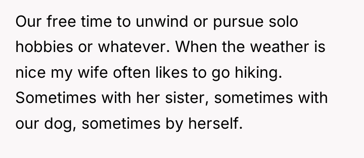 Our free time to unwind or pursue solo hobbies or...