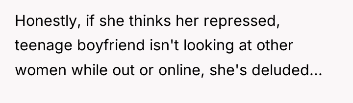 Honestly, if she thinks her repressed, teenage boyfriend isn't looking...