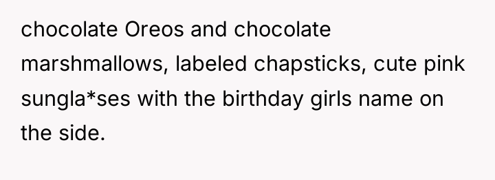 chocolate Oreos and chocolate marshmallows, labeled chapsticks, cute pink sungla*ses...