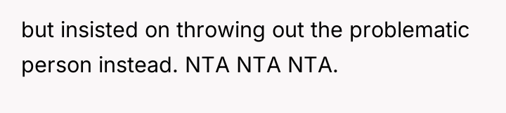 but insisted on throwing out the problematic person instead. NTA...