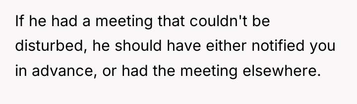 If he had a meeting that couldn't be disturbed, he...